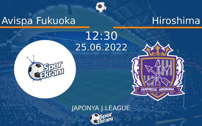 25 Haziran 2022 Avispa Fukuoka vs Hiroshima maçı Hangi Kanalda Saat Kaçta Yayınlanacak? 25 Haziran 2022 Avispa Fukuoka vs Hiroshima maçı Hangi Kanalda Saat Kaçta Yayınlanacak?