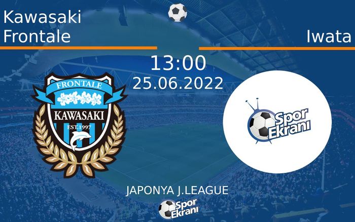 25 Haziran 2022 Kawasaki Frontale vs Iwata maçı Hangi Kanalda Saat Kaçta Yayınlanacak? 25 Haziran 2022 Kawasaki Frontale vs Iwata maçı Hangi Kanalda Saat Kaçta Yayınlanacak?
