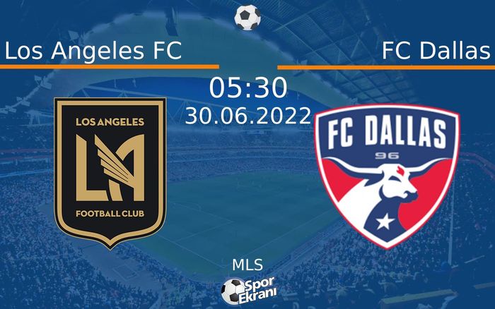 30 Haziran 2022 Los Angeles FC vs FC Dallas maçı Hangi Kanalda Saat Kaçta Yayınlanacak? 30 Haziran 2022 Los Angeles FC vs FC Dallas maçı Hangi Kanalda Saat Kaçta Yayınlanacak?
