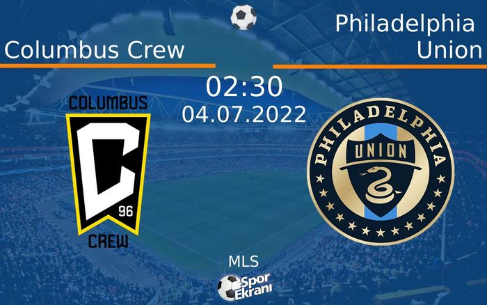 04 Temmuz 2022 Columbus Crew vs Philadelphia Union maçı Hangi Kanalda Saat Kaçta Yayınlanacak?