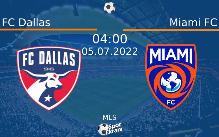 05 Temmuz 2022 FC Dallas vs Miami FC maçı Hangi Kanalda Saat Kaçta Yayınlanacak?