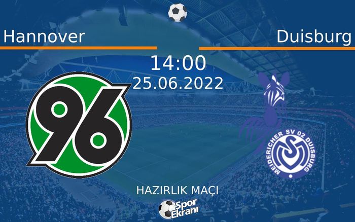 25 Haziran 2022 Hannover vs Duisburg maçı Hangi Kanalda Saat Kaçta Yayınlanacak? 25 Haziran 2022 Hannover vs Duisburg maçı Hangi Kanalda Saat Kaçta Yayınlanacak?
