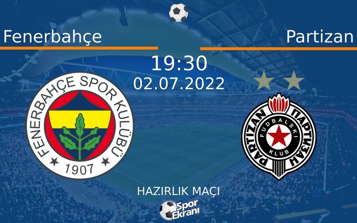 02 Temmuz 2022 Fenerbahçe vs Partizan maçı Hangi Kanalda Saat Kaçta Yayınlanacak? 02 Temmuz 2022 Fenerbahçe vs Partizan maçı Hangi Kanalda Saat Kaçta Yayınlanacak?