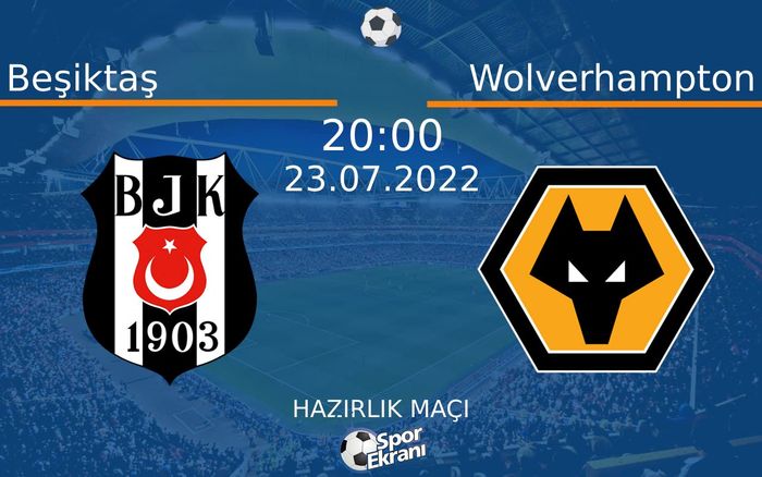 23 Temmuz 2022 Beşiktaş vs Wolverhampton maçı Hangi Kanalda Saat Kaçta Yayınlanacak? 23 Temmuz 2022 Beşiktaş vs Wolverhampton maçı Hangi Kanalda Saat Kaçta Yayınlanacak?