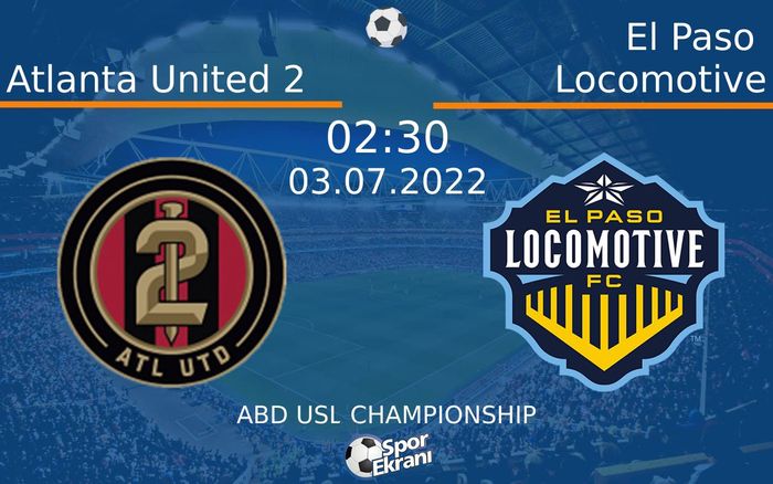 03 Temmuz 2022 Atlanta United 2 vs El Paso Locomotive maçı Hangi Kanalda Saat Kaçta Yayınlanacak?