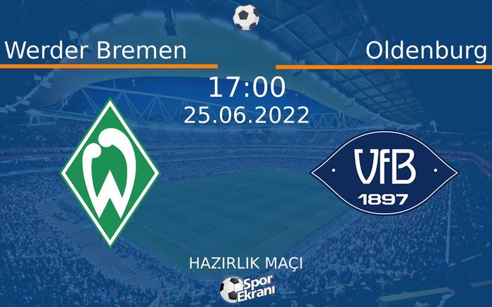 25 Haziran 2022 Werder Bremen vs Oldenburg maçı Hangi Kanalda Saat Kaçta Yayınlanacak? 25 Haziran 2022 Werder Bremen vs Oldenburg maçı Hangi Kanalda Saat Kaçta Yayınlanacak?
