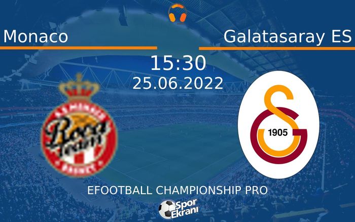 25 Haziran 2022 Monaco vs Galatasaray ES maçı Hangi Kanalda Saat Kaçta Yayınlanacak? 25 Haziran 2022 Monaco vs Galatasaray ES maçı Hangi Kanalda Saat Kaçta Yayınlanacak?