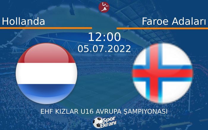 05 Temmuz 2022 Hollanda vs Faroe Adaları maçı Hangi Kanalda Saat Kaçta Yayınlanacak?