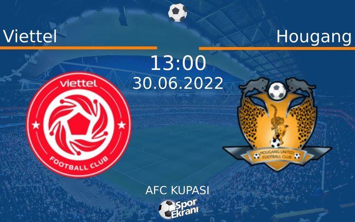 30 Haziran 2022 Viettel vs Hougang maçı Hangi Kanalda Saat Kaçta Yayınlanacak?