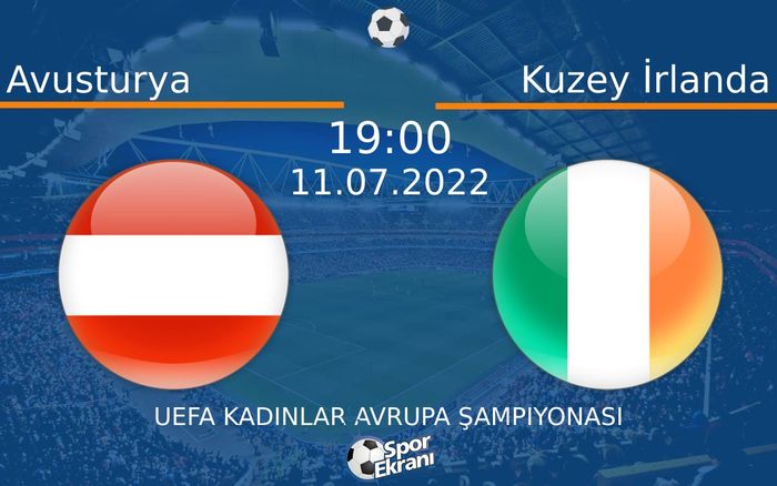 11 Temmuz 2022 Avusturya vs Kuzey İrlanda maçı Hangi Kanalda Saat Kaçta Yayınlanacak? 11 Temmuz 2022 Avusturya vs Kuzey İrlanda maçı Hangi Kanalda Saat Kaçta Yayınlanacak?