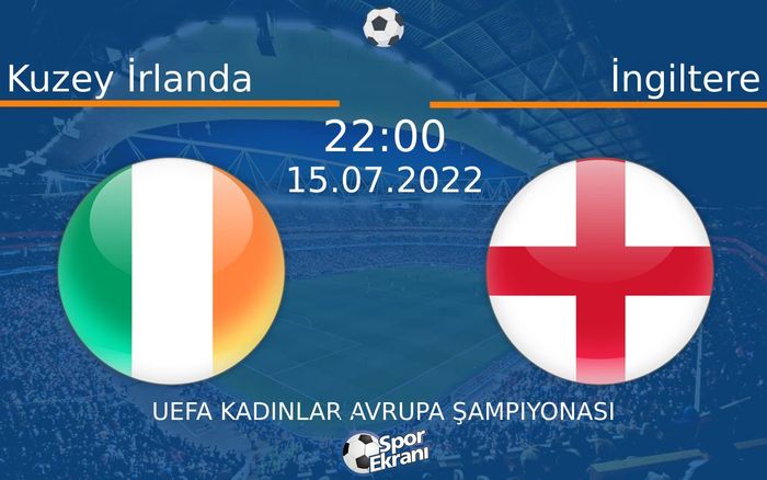 15 Temmuz 2022 Kuzey İrlanda vs İngiltere maçı Hangi Kanalda Saat Kaçta Yayınlanacak? 15 Temmuz 2022 Kuzey İrlanda vs İngiltere maçı Hangi Kanalda Saat Kaçta Yayınlanacak?