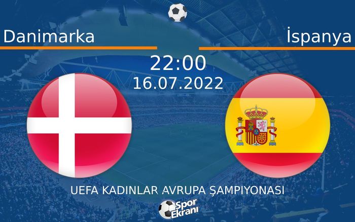 16 Temmuz 2022 Danimarka vs İspanya maçı Hangi Kanalda Saat Kaçta Yayınlanacak? 16 Temmuz 2022 Danimarka vs İspanya maçı Hangi Kanalda Saat Kaçta Yayınlanacak?