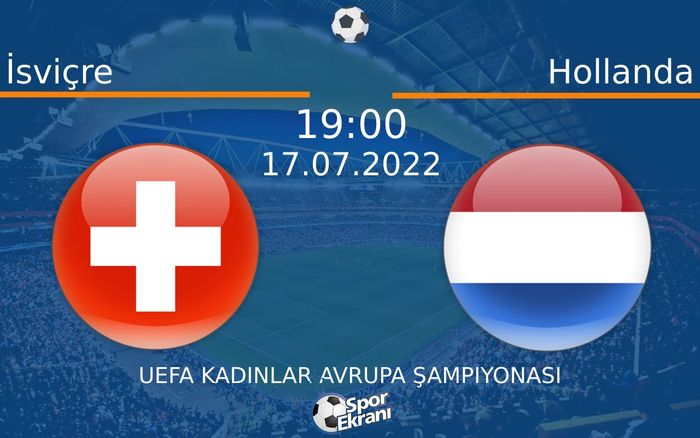 17 Temmuz 2022 İsviçre vs Hollanda maçı Hangi Kanalda Saat Kaçta Yayınlanacak? 17 Temmuz 2022 İsviçre vs Hollanda maçı Hangi Kanalda Saat Kaçta Yayınlanacak?