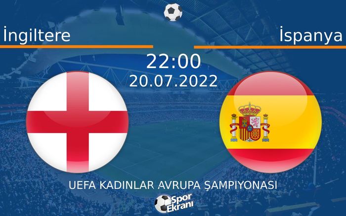 20 Temmuz 2022 İngiltere vs İspanya maçı Hangi Kanalda Saat Kaçta Yayınlanacak? 20 Temmuz 2022 İngiltere vs İspanya maçı Hangi Kanalda Saat Kaçta Yayınlanacak?