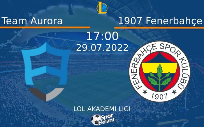 29 Temmuz 2022 Team Aurora vs 1907 Fenerbahçe maçı Hangi Kanalda Saat Kaçta Yayınlanacak? 29 Temmuz 2022 Team Aurora vs 1907 Fenerbahçe maçı Hangi Kanalda Saat Kaçta Yayınlanacak?