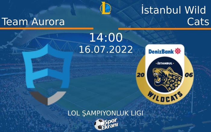 16 Temmuz 2022 Team Aurora vs İstanbul Wild Cats maçı Hangi Kanalda Saat Kaçta Yayınlanacak? 16 Temmuz 2022 Team Aurora vs İstanbul Wild Cats maçı Hangi Kanalda Saat Kaçta Yayınlanacak?