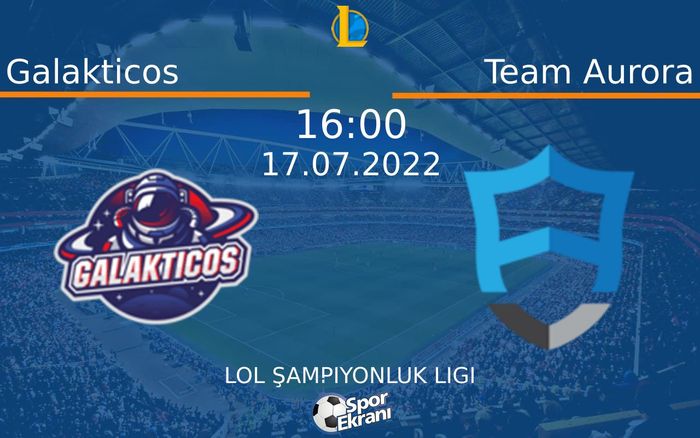 17 Temmuz 2022 Galakticos vs Team Aurora maçı Hangi Kanalda Saat Kaçta Yayınlanacak? 17 Temmuz 2022 Galakticos vs Team Aurora maçı Hangi Kanalda Saat Kaçta Yayınlanacak?