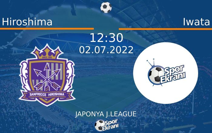 02 Temmuz 2022 Hiroshima vs Iwata maçı Hangi Kanalda Saat Kaçta Yayınlanacak? 02 Temmuz 2022 Hiroshima vs Iwata maçı Hangi Kanalda Saat Kaçta Yayınlanacak?