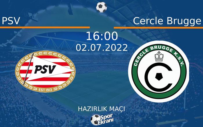 02 Temmuz 2022 PSV vs Cercle Brugge maçı Hangi Kanalda Saat Kaçta Yayınlanacak? 02 Temmuz 2022 PSV vs Cercle Brugge maçı Hangi Kanalda Saat Kaçta Yayınlanacak?