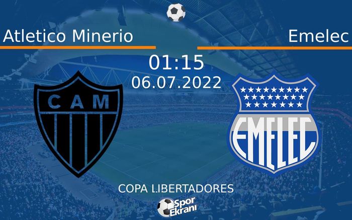 06 Temmuz 2022 Atletico Minerio vs Emelec maçı Hangi Kanalda Saat Kaçta Yayınlanacak?