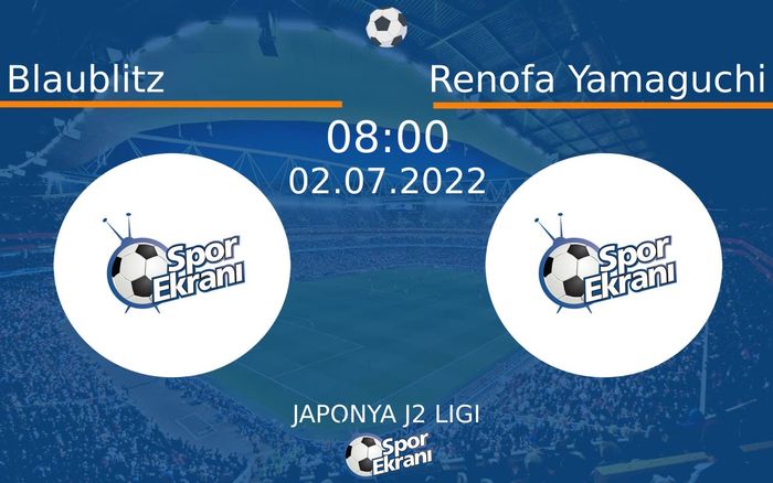 02 Temmuz 2022 Blaublitz vs Renofa Yamaguchi maçı Hangi Kanalda Saat Kaçta Yayınlanacak?