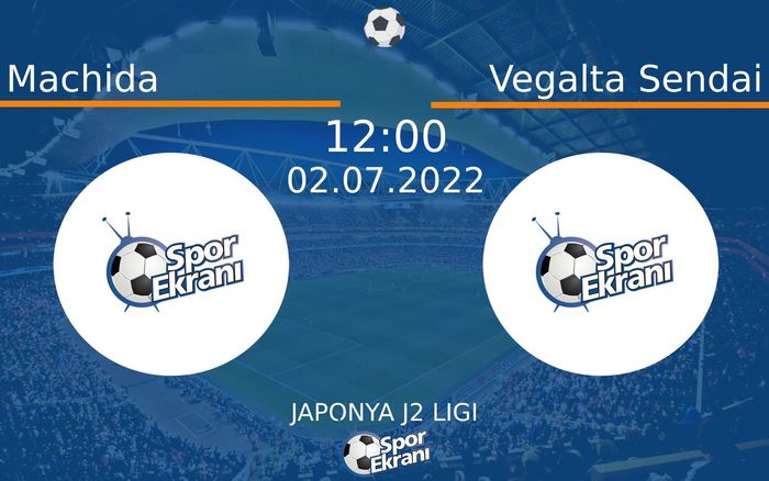 02 Temmuz 2022 Machida vs Vegalta Sendai maçı Hangi Kanalda Saat Kaçta Yayınlanacak?