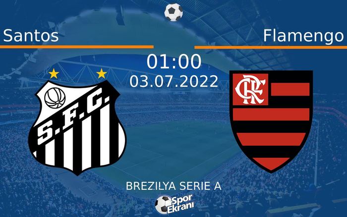 03 Temmuz 2022 Santos vs Flamengo maçı Hangi Kanalda Saat Kaçta Yayınlanacak?