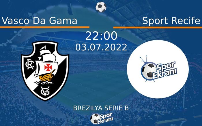 03 Temmuz 2022 Vasco Da Gama vs Sport Recife maçı Hangi Kanalda Saat Kaçta Yayınlanacak?