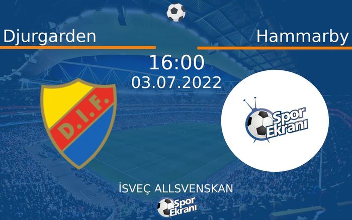 03 Temmuz 2022 Djurgarden vs Hammarby maçı Hangi Kanalda Saat Kaçta Yayınlanacak?