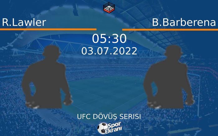 03 Temmuz 2022 R.Lawler vs B.Barberena maçı Hangi Kanalda Saat Kaçta Yayınlanacak?