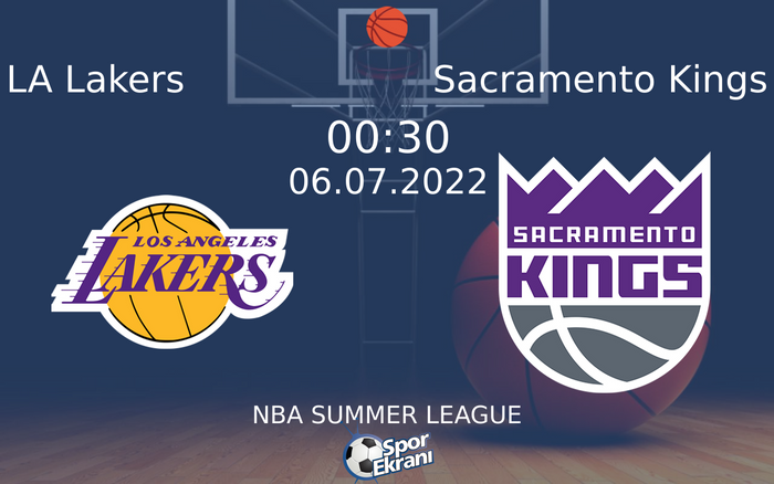 06 Temmuz 2022 LA Lakers vs Sacramento Kings maçı Hangi Kanalda Saat Kaçta Yayınlanacak?