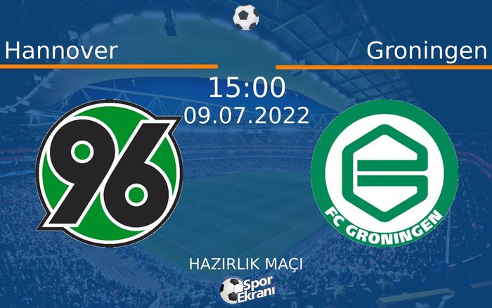 09 Temmuz 2022 Hannover vs Groningen maçı Hangi Kanalda Saat Kaçta Yayınlanacak?