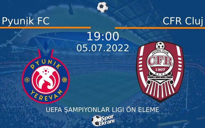 05 Temmuz 2022 Pyunik FC vs CFR Cluj maçı Hangi Kanalda Saat Kaçta Yayınlanacak?