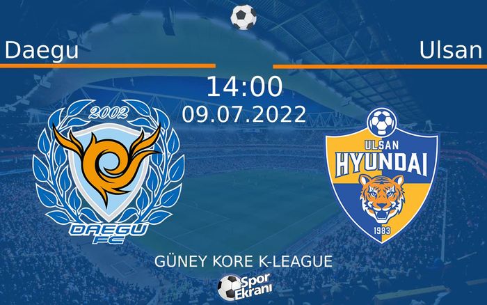 09 Temmuz 2022 Daegu vs Ulsan maçı Hangi Kanalda Saat Kaçta Yayınlanacak? 09 Temmuz 2022 Daegu vs Ulsan maçı Hangi Kanalda Saat Kaçta Yayınlanacak?
