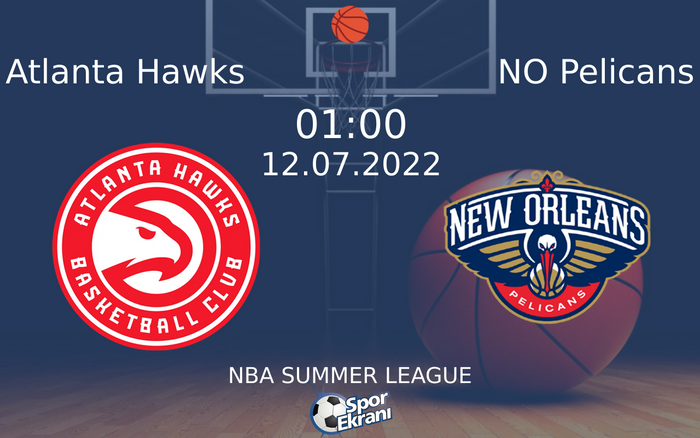 12 Temmuz 2022 Atlanta Hawks vs NO Pelicans maçı Hangi Kanalda Saat Kaçta Yayınlanacak? 12 Temmuz 2022 Atlanta Hawks vs NO Pelicans maçı Hangi Kanalda Saat Kaçta Yayınlanacak?