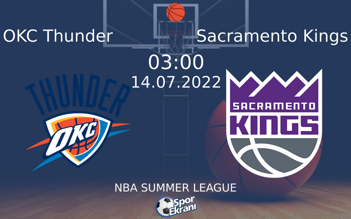14 Temmuz 2022 OKC Thunder vs Sacramento Kings maçı Hangi Kanalda Saat Kaçta Yayınlanacak? 14 Temmuz 2022 OKC Thunder vs Sacramento Kings maçı Hangi Kanalda Saat Kaçta Yayınlanacak?