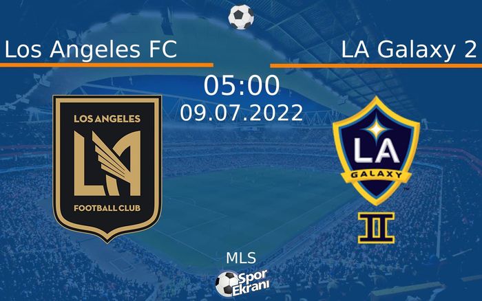 09 Temmuz 2022 Los Angeles FC vs LA Galaxy 2 maçı Hangi Kanalda Saat Kaçta Yayınlanacak?