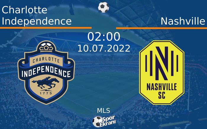 10 Temmuz 2022 Charlotte Independence vs Nashville maçı Hangi Kanalda Saat Kaçta Yayınlanacak?