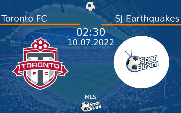 10 Temmuz 2022 Toronto FC vs SJ Earthquakes maçı Hangi Kanalda Saat Kaçta Yayınlanacak?