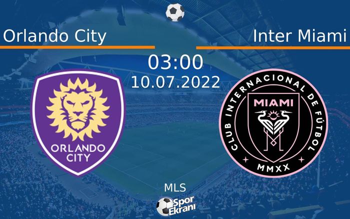 10 Temmuz 2022 Orlando City vs Inter Miami maçı Hangi Kanalda Saat Kaçta Yayınlanacak?