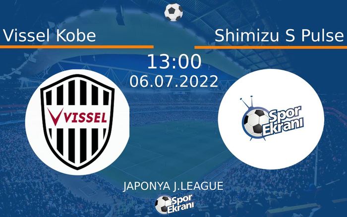 06 Temmuz 2022 Vissel Kobe vs Shimizu S Pulse maçı Hangi Kanalda Saat Kaçta Yayınlanacak?