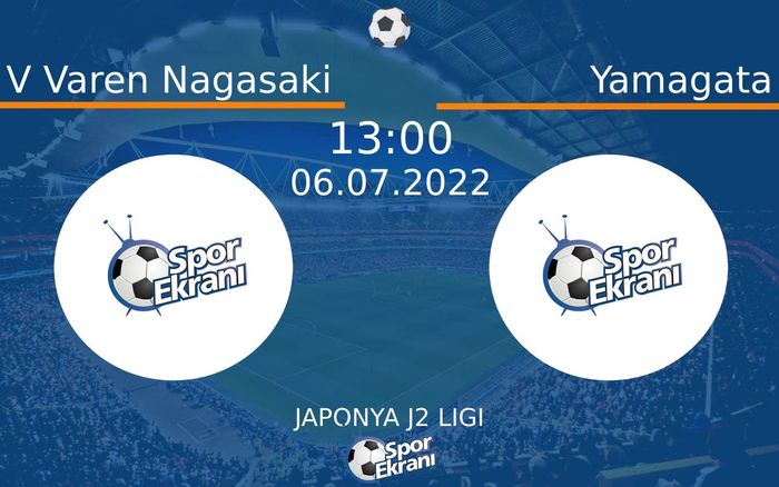 06 Temmuz 2022 V Varen Nagasaki vs Yamagata maçı Hangi Kanalda Saat Kaçta Yayınlanacak?