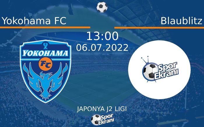 06 Temmuz 2022 Yokohama FC vs Blaublitz maçı Hangi Kanalda Saat Kaçta Yayınlanacak?