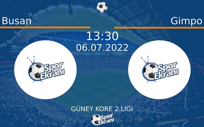 06 Temmuz 2022 Busan vs Gimpo maçı Hangi Kanalda Saat Kaçta Yayınlanacak?