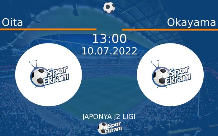 10 Temmuz 2022 Oita vs Okayama maçı Hangi Kanalda Saat Kaçta Yayınlanacak?