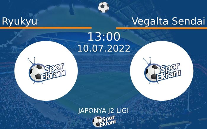 10 Temmuz 2022 Ryukyu vs Vegalta Sendai maçı Hangi Kanalda Saat Kaçta Yayınlanacak?