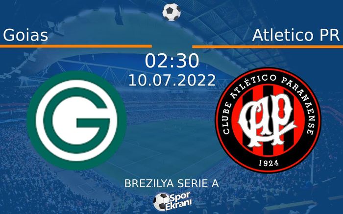 10 Temmuz 2022 Goias vs Atletico PR maçı Hangi Kanalda Saat Kaçta Yayınlanacak?