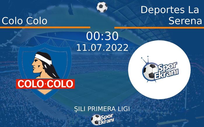 11 Temmuz 2022 Colo Colo vs Deportes La Serena maçı Hangi Kanalda Saat Kaçta Yayınlanacak? 11 Temmuz 2022 Colo Colo vs Deportes La Serena maçı Hangi Kanalda Saat Kaçta Yayınlanacak?