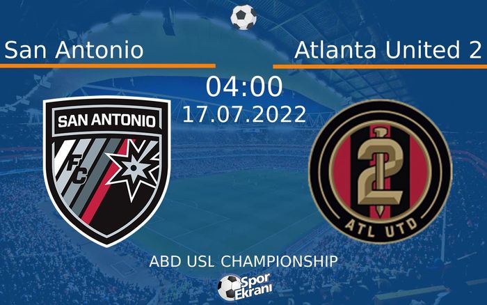 17 Temmuz 2022 San Antonio vs Atlanta United 2 maçı Hangi Kanalda Saat Kaçta Yayınlanacak? 17 Temmuz 2022 San Antonio vs Atlanta United 2 maçı Hangi Kanalda Saat Kaçta Yayınlanacak?