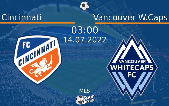 14 Temmuz 2022 Cincinnati vs Vancouver W.Caps maçı Hangi Kanalda Saat Kaçta Yayınlanacak? 14 Temmuz 2022 Cincinnati vs Vancouver W.Caps maçı Hangi Kanalda Saat Kaçta Yayınlanacak?